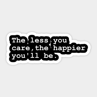 The Less You Care, the Happier You'll Be Sticker